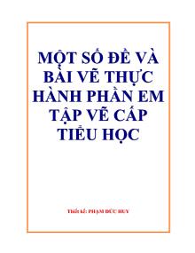 Giáo án Mỹ Thuật Lớp 5 - 1 số đề và bài vẽ thực hành phần em tập vẽ cấp tiểu học - Phạm Đức Huy