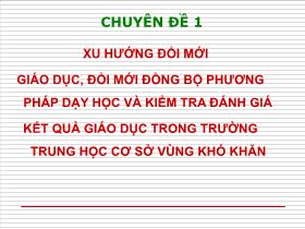 Giáo án GDCD Lớp 9 - Xu hướng đổi mới giáo dục, đổi mới đồng bộ phương pháp dạy học và kiểm tra đánh giá kết quả giáo dục trong trường trung học cơ sở vùng khó khăn