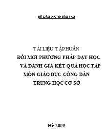 Tài liệu tập huấn đổi mới phương pháp dạy học và đánh giá kết quả học tập môn giáo dục công dân trung học cơ sở - Đặng Thuý Anh