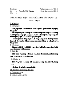 Giáo án Vật Lí Lớp 7 - Bài 26: Hiệu điện thế giữa hai đầu dụng cụ dùng điện - Năm học 2013-2014 - Nguyễn Thị Thanh