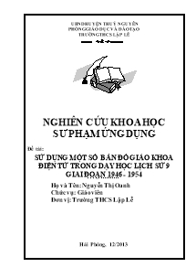 Nghiên cứu khoa học sư phạm ứng dụng: Sử dụng một số bản đồ giáo khoa điện tử trong dạy học Lịch sử 9 giai đoạn 1946 - 1954 - Nguyễn Thị Oanh