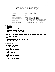 Giáo án Mĩ thuật Lớp 4 - Bài 21: Trnag trí hình tròn - Huỳnh Minh Hậu