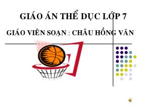 Bài giảng Thể dục Lớp 7 - Bài 37: Bài thể dục - Bật nhảy - Chạy bền - Châu Hồng Văn