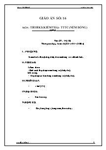 Giáo án Thể dục Lớp 6 - Tiết 34: Thi Học kì 1 (Kiểm tra) - TTTC (Ném bóng) - Năm học 2011-2012 - Trường THCS Bình Thạnh