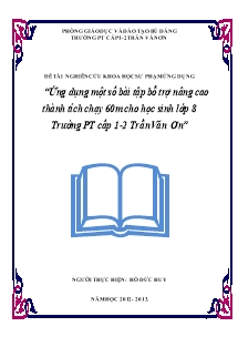 Sáng kiến kinh nghiệm: Ứng dụng một số bài tập bổ trợ nâng cao thành tích chạy 60 m cho học sinh Lớp 8 - Trường PT cấp 1-2 Trần Văn Ơn - Năm học 2012-2013 - Hồ Đức Huy