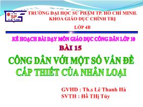 Bài giảng Giáo dục công dân Lớp 10 - Bài 15: Công dân với một số vấn đề cấp thiết của nhân loại - Hồ THị Túy