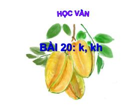 Bài giảng Học vần Lớp 1 - Bài 20: k, kh