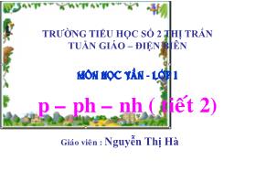 Bài giảng Học vần Lớp 1 - Bài 20: p – ph – nh (Tiết 2) - Nguyễn Thị Hà