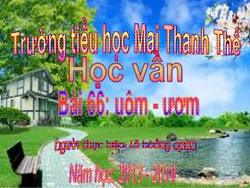 Bài giảng Học vần Lớp 1 - Bài 66: uôm – ươm - Lê Hoàng Quân