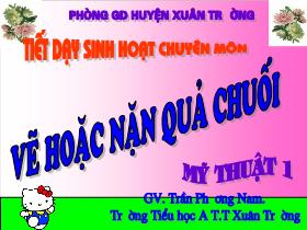 Bài giảng Mĩ thuật Lớp 1 -  Bài 20: Vẽ hoặc nặn quả chuối - Trần Phương Nam