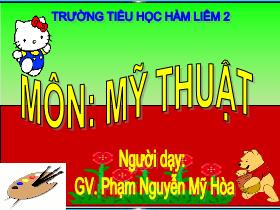 Bài giảng Mĩ thuật Lớp 1 - Bài: Vẽ màu vào hình tranh dân gian - Phạm Nguyễn Mỹ Hòa