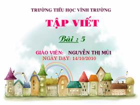 Bài giảng Tập viết Lớp 1 - Bài 5: cử tạ, thợ xẻ, chữ số, cá rô, phá cỗ - Nguyễn Thị Mùi