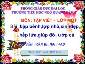 Bài giảng Tập viết Lớp 1 - Bài: Bập bênh, lợp nhà, xinh đẹp, bếp lửa, giúp đỡ, ướp cá - Trần Thị Thu Thảo