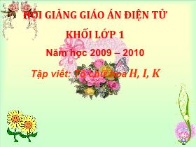 Bài giảng Tập viết Lớp 1 - Bài: Tô chữ hoa H, I, K