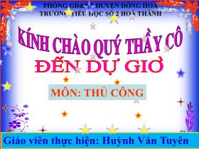 Bài giảng Thủ công Lớp 1 - Bài: Các quy ước cơ bản về gấp giấy và gấp hình - Huỳnh Văn Tuyên