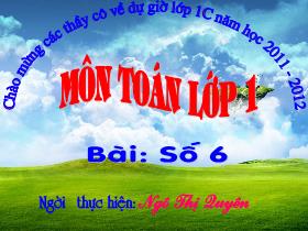 Bài giảng Toán Lớp 1 - Bài: Số 6 - Ngô Thị Quyên