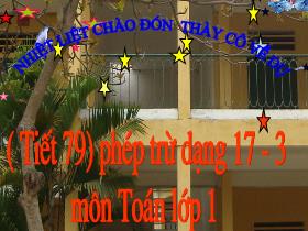 Bài giảng Toán Lớp 1 - Tiết 79: Phép trừ dạng 17 - 3