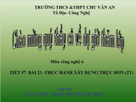 Bài giảng Công nghệ Lớp 6 - Tiết 57, Bài 23: Thực hành xây dựng thực đơn - Trần Thị Thanh Trúc