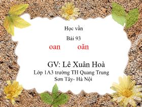 Bài giảng Học vần Lớp 1 - Bài 93: Oan – oăn - Lê Xuân Hoà