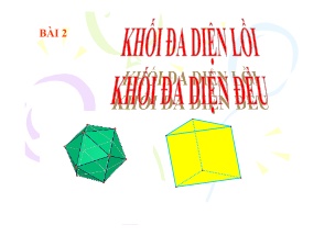 Bài giảng Toán Lớp 12 - Bài 2: Khối đa diện lồi, khối đa diện đều