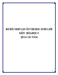 Bộ đề chọn lọc ôn thi học sinh giỏi môn Hóa học 9 qua các năm