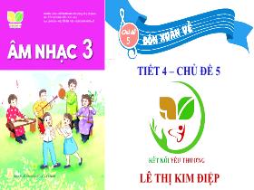 Bài giảng Âm nhạc 3 (Sách Kết nối tri thức) - Chủ đề 5: Đón xuân về - Lê Thị Kim Điệp