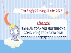 Bài giảng Công nghệ 3 - Bài 6: An toàn với môi trường công nghệ trong gia đình (Tiết 4) - Năm học 2022-2023 - Hà Thị Hiên