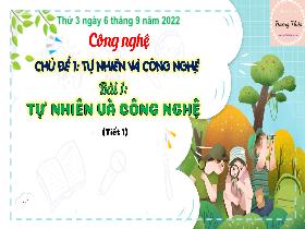 Bài giảng Công nghệ 3 - Chủ đề 1: Tự nhiên và công nghệ - Bài 1: Tự nhiên và công nghệ (Tiết 1) - Năm học 2022-2023 - Hà Thị Hiên