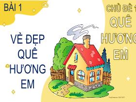 Bài giảng Đạo đức 2 - Chủ đề 1: Quê hương em - Bài 1: Vẻ đẹp quê hương em - Nguyễn Thị Ngọc Anh