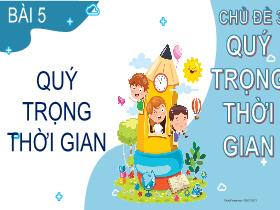 Bài giảng Đạo đức 2 - Chủ đề 3: Quý trọng thời gian - Bài 5: Quý trọng thời gian (Tiết 2) - Nguyễn Thị Ngọc Anh