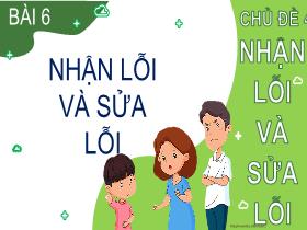 Bài giảng Đạo đức 2 - Chủ đề 4: Nhận lỗi và sửa lỗi - Bài 6: Nhận lỗi và sửa lỗi (Tiết 2) - Nguyễn Thị Ngọc Anh