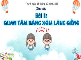 Bài giảng Đạo đức 3 - Bài 3: Quan tâm hàng xóm láng giềng (Tiết 1) - Năm học 2023-2024 - Hà Thị Hiên