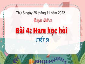 Bài giảng Đạo đức 3 - Bài 4: Ham học hỏi (Tiết 3) - Năm học 2022-2023 - Hà Thị Hiên