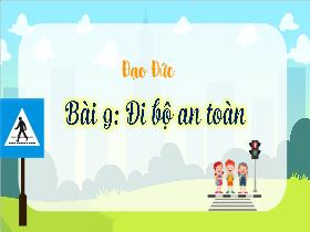 Bài giảng Đạo đức 3 - Bài 9: Đi bộ an toàn - Lường Thị Nghĩa
