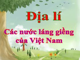 Bài giảng Địa lí 5 - Bài 19: Các nước láng giềng của Việt Nam - Lê Thị Thu Hằng