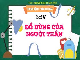 Bài giảng Hoạt động trải nghiệm 3 - Bài 17: Đồ dùng của người thân - Năm học 2022-2023 - Hà Thị Hiên