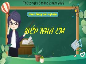Bài giảng Hoạt động trải nghiệm 3 - Bài: Bếp nhà em - Năm học 2021-2022 - Hà Thị Hiên