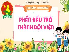 Bài giảng Hoạt động trải nghiệm 3 - Bài: Phấn đấu trở thành đội viên - Năm học 2022-2023 - Hà Thị Hiên