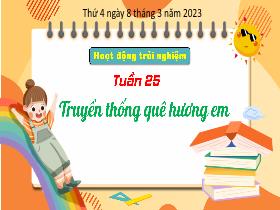 Bài giảng Hoạt động trải nghiệm 3 - Bài: Truyền thống quê hương em - Năm học 2022-2023 - Hà Thị Hiên