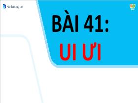Bài giảng Tiếng Việt 1 - Bài 41: Ui, ưi - Trần Thị Tú Uyên