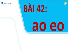 Bài giảng Tiếng Việt 1 - Bài 42: Ao, eo - Trần Thị Tú Uyên