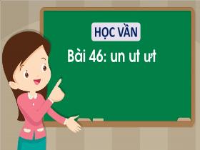 Bài giảng Tiếng Việt 1 - Bài 46: Un, ut, ưt - Trần Thị Tú Uyên