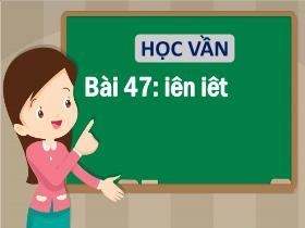 Bài giảng Tiếng Việt 1 - Bài 47: Iên, iêt - Trần Thị Tú Uyên
