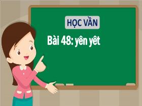 Bài giảng Tiếng Việt 1 - Bài 48: Yên, yêt - Trần Thị Tú Uyên