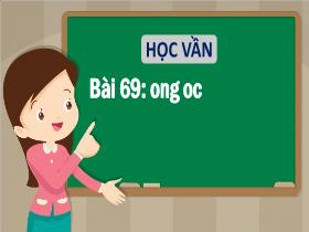 Bài giảng Tiếng Việt 1 - Bài 69: Ong, oc - Trần Thị Tú Uyên