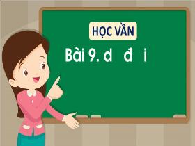 Bài giảng Tiếng Việt 1 - Bài 9: D, đ, i (Tiết 1) - Trần Thị Tú Uyên