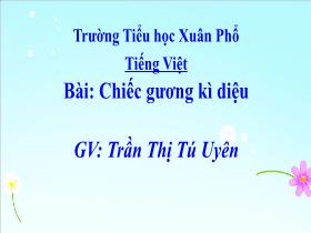 Bài giảng Tiếng Việt 1 - Bài: Chiếc gương kì diệu - Trần Thị Tú Uyên