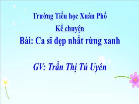 Bài giảng Tiếng Việt 1 (Kể chuyện) - Bài: Ca sĩ đẹp nhất rừng xanh - Trần Thị Tú Uyên