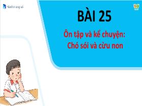 Bài giảng Tiếng Việt 1 Sách Kết nối tri thức - Bài 25: Ôn tập và kể chuyện 