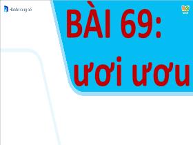 Bài giảng Tiếng Việt 1 Sách Kết nối tri thức - Bài 69: Ươi, ươu - Trần Thị Tú Uyên